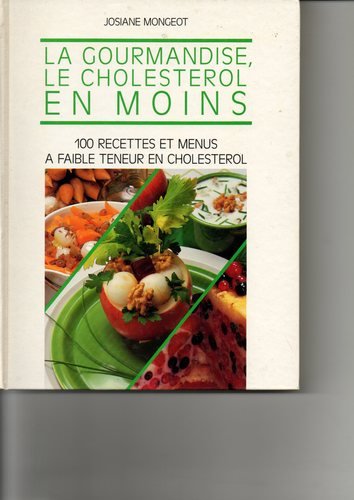 La Gourmandise, le cholestérol en moins : 100 recettes et menus à faible teneur en cholestérol