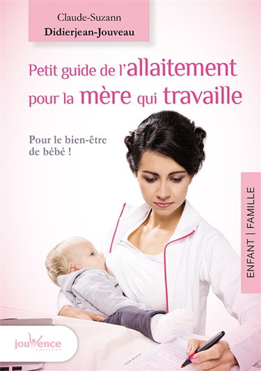 Petit guide de l'allaitement pour la mère qui travaille : allaiter et travailler, c'est possible !