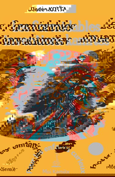 Les formidables inventions Kamites: Pour les enfants curieux