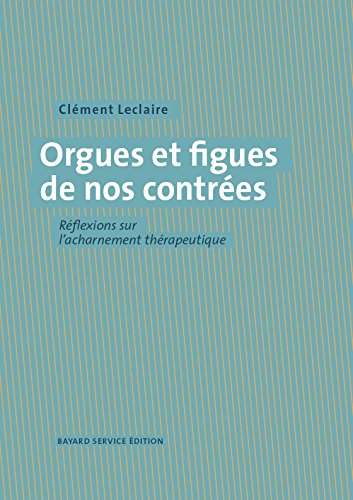 Orgues et figues de nos contrées : réflexions sur l'acharnement thérapeutique