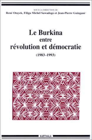 Le Burkina entre révolution et démocratie : 1983-1993, ordre politique et changement social en Afrique subsaharienne