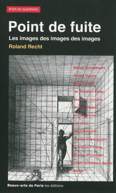 Point de fuite : les images des images des images, essais critiques sur l'art actuel, 1987-2007 : Marcel Broodthaers, Hubert Duprat, Robert Filliou, Ian Hamilton Finlay, Jean-Luc Godard, Thomas Huber, Anselm Kiefer, Lee Ufan, René Magritte, Claudio Parmig