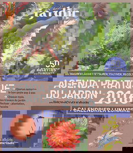 Agenda pratique du jardin 2016 : du jardin à l'assiette : semer, cultiver, récolter : dictons, infos, trucs & astuces