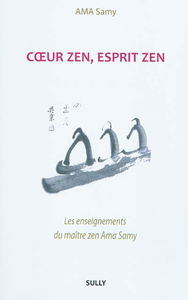 Coeur zen, esprit zen : les enseignements du maître zen Ama Samy