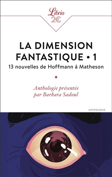 La dimension fantastique. Vol. 1. 13 nouvelles de Hoffmann à Matheson : anthologie