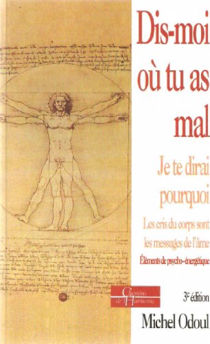 Dis-moi où tu as mal : éléments de psycho-énergétique. Vol. 1