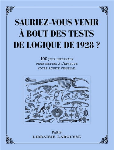 Sauriez-vous venir à bout des tests de logique de 1928 ? : 100 jeux infernaux pour mettre à l'épreuve votre acuité visuelle