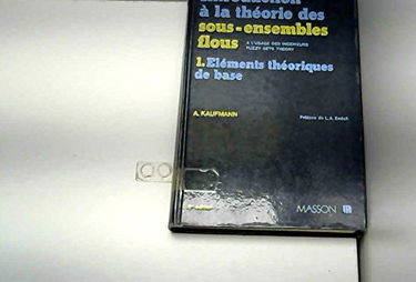 Introduction à la théorie des sous-ensembles flous à l'usage des ingénieurs (Fuzzy sets theory) : 01 : Eléments théoriques de base