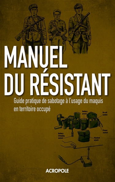 Manuel du résistant de la Seconde Guerre mondiale : guide pratique de sabotage à l'usage du maquis en territoire occupé