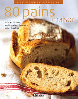 80 pains maison : recettes de pains traditionnels et fantaisies, faciles à réaliser