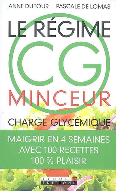 Le régime CG minceur : charge glycémique : maigrir en 4 semaines avec 100 recettes 100% plaisir