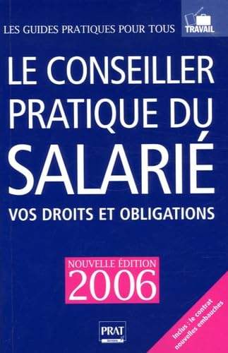 Le conseiller pratique du salarié: Vos droits et obligations - 35 heures, conditions de travail, licenciement, salaire, etc.