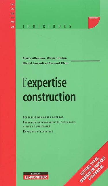 L'expertise construction : expertise dommages ouvrage, expertise responsabilités décennale, civile et judiciaire, rapports d'expertise