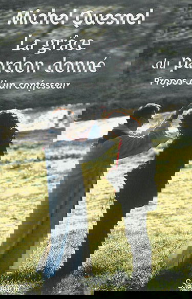 La grâce du pardon donné : propos d'un confesseur