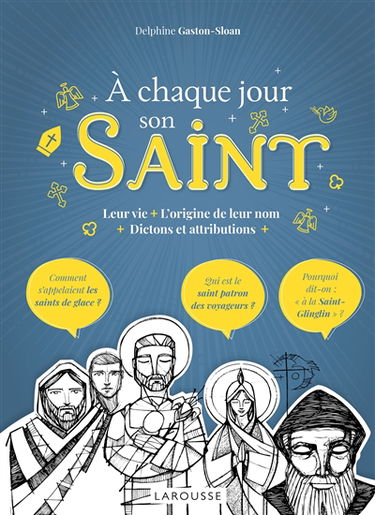 A chaque jour son saint : leur vie, l'origine de leur nom, dictons et attributions