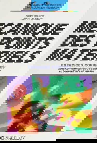 Mécanique des points matériels : commentaires de cours, conseils de résolution, exercices corrigés