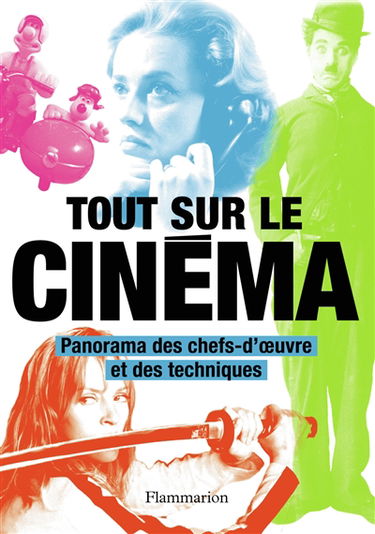 Tout sur le cinéma : panorama des chefs-d'oeuvre et des techniques