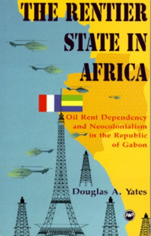 Couverture de The Rentier State in Africa: Oil Rent Dependency & Neocolonialism in the Republic of Gabon