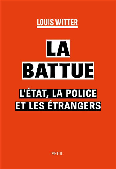 La battue : l'Etat, la police et les étrangers