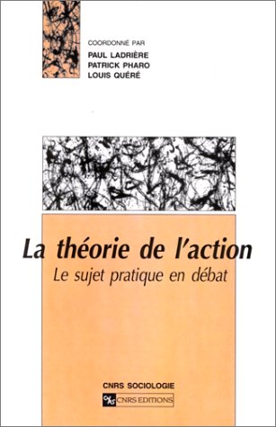La Théorie de l'action. Le Sujet pratique en débat