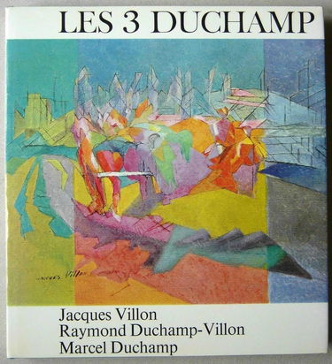 Les 3 Duchamp : Jacques Villon, Raymond Duchamp-Villon, Marcel Duchamp