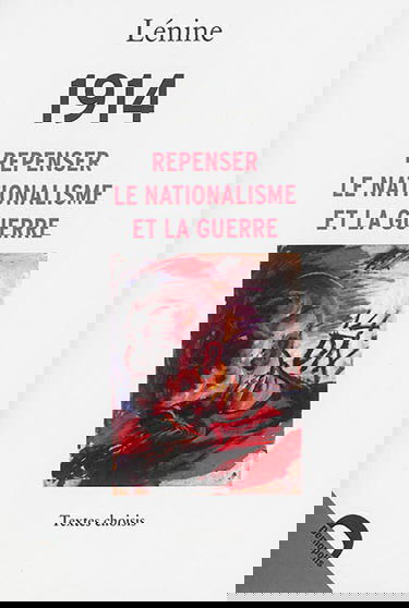 1914 : repenser le nationalisme et la guerre : textes choisis