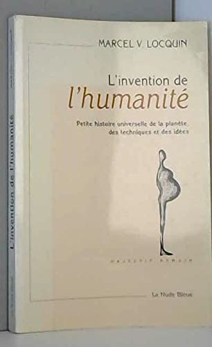 L'invention de l'humanité : petite histoire universelle de la planète, des techniques et des idées