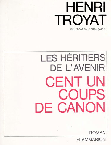 Couverture de Les héritiers de l'avenir : cent et un coups de canons par Henri Troyat