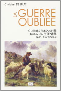 La Guerre oubliée : guerres paysannes dans les Pyrénées, XIIe-XIXe siècle