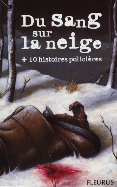 Du sang sur la neige : + 10 histoires policières