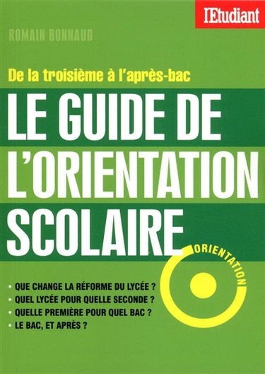 Le guide de l'orientation scolaire : de la troisième à l'après-bac