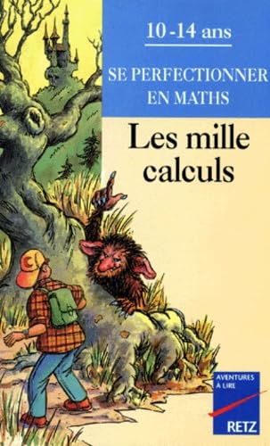 Les mille calculs : se perfectionner en maths, 10-14 ans