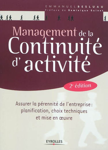 Management de la continuité d'activité : assurer la pérennité de l'entreprise, planification, choix techniques et mise en oeuvre