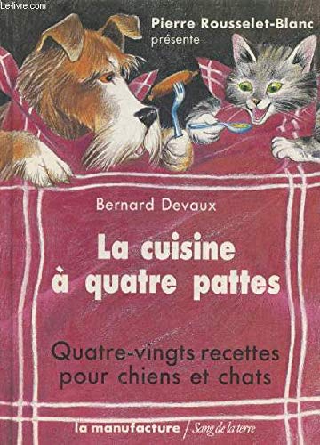 La Cuisine à quatre pattes : quatre-vingt recettes pour chiens et chats