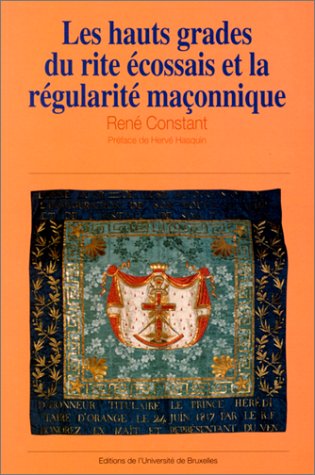 Les Hauts grades du rite écossais et la régularité maçonnique : Belgique, Pays-Bas, grand duché du Luxembourg