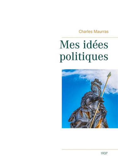 Mes idées politiques : Charles Maurras -1937