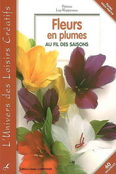 Fleurs en plumes : au fil des saisons : 60 modèles