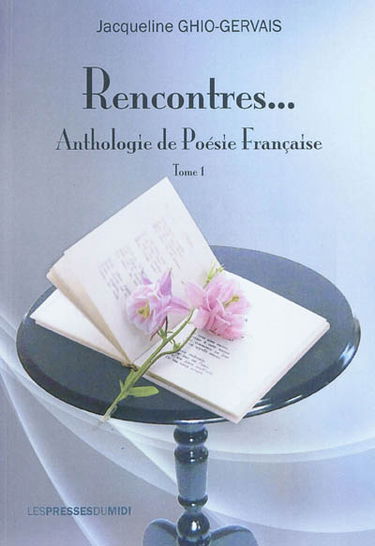 Rencontres... : anthologie de poésie française. Vol. 1