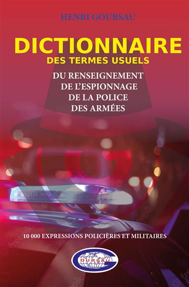 Dictionnaire des termes usuels du renseignement, de l'espionnage, de la police, des armées : 10.000 expressions policières et militaires