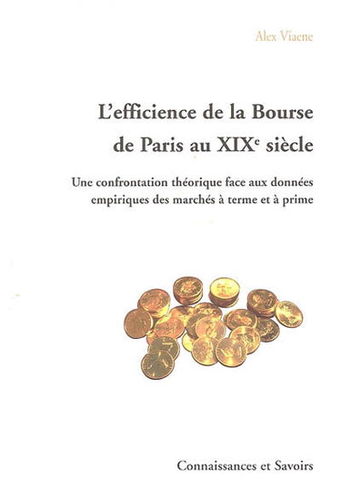 Couverture de L'efficience de la Bourse de Paris au XIXe siècle : une confrontation théorique face aux données empiriques des marchés à terme et à prime