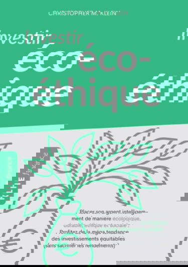Investir éco-éthique: Placer son argent intelligemment de manière écolo-gique, durable, éthique et sociale: profitez de la méga tendance des investissements équitables (sans sacrifier les rendements)!