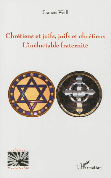 Chrétiens et juifs, juifs et chrétiens, l'inéluctable fraternité