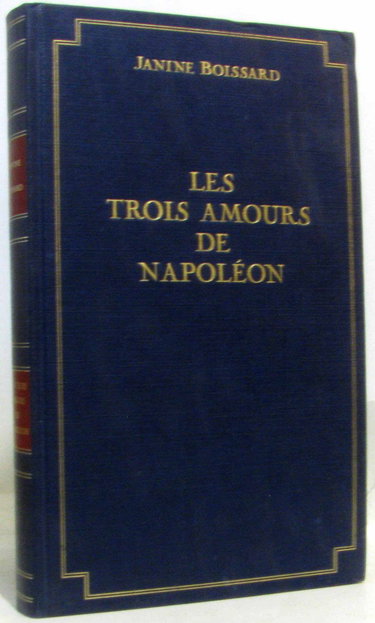 Les trois amours de Napoléon: Trois femmes et un empereur