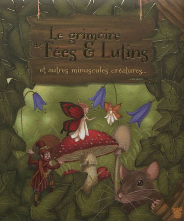 Le grimoire des fées & lutins : et autres minuscules créatures...