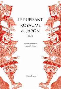 Le puissant royaume du Japon : 1636 : la description de François Caron