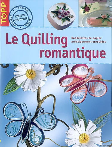 Le quilling romantique : bandelettes de papier artistiquement enroulées