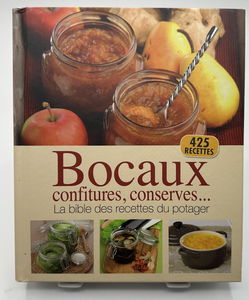 BOCAUX, CONFITURES, CONSERVES. BIBLE DES RECETTES DU POTAGER