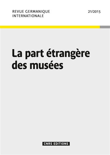 Revue germanique internationale, n° 21. La part étrangère des musées