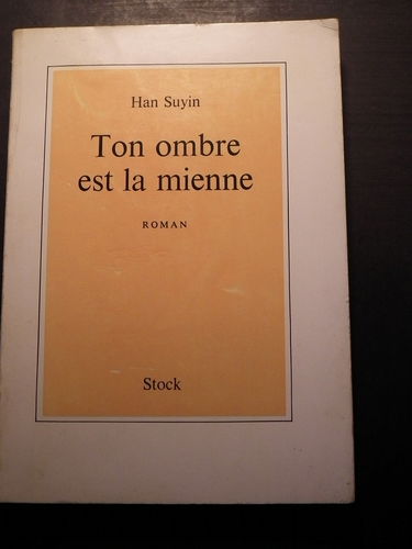 Han Suyin. Ton ombre est la mienne (Cast but one shadow), roman traduit de l'anglais par Jean-Luc Salvador