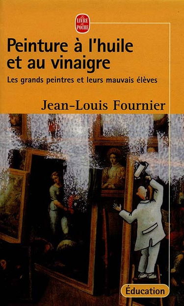 Peinture à l'huile et au vinaigre : les grands peintres et leurs mauvais élèves